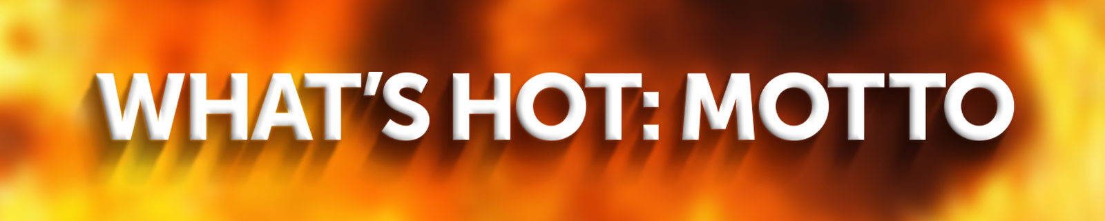 What's Hot? Motto Promo